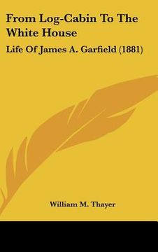 portada from log-cabin to the white house: life of james a. garfield (1881) (in English)