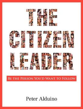 portada the citizen leader: be the person you'd want to follow (en Inglés)