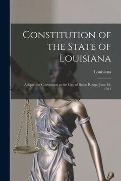 portada Constitution of the State of Louisiana: Adopted in Convention at the City of Baton Rouge, June 18, 1921 (in English)