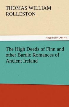 portada the high deeds of finn and other bardic romances of ancient ireland (en Inglés)