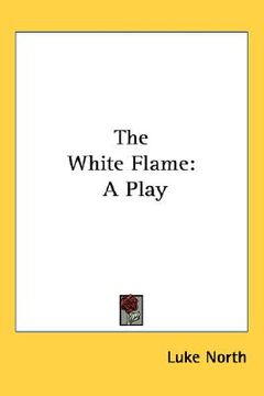 portada the white flame: a play (en Inglés)