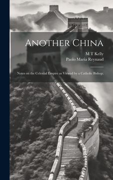 portada Another China; Notes on the Celestial Empire as Viewed by a Catholic Bishop; (en Inglés)