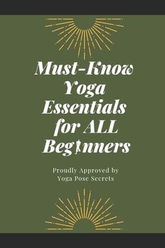 portada Must-Know Yoga Essentials for All Beginners: Proudly Approved by Yoga Pose Secrets