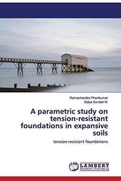 portada A Parametric Study on Tension-Resistant Foundations in Expansive Soils: Tension-Resistant Foundations (en Inglés)