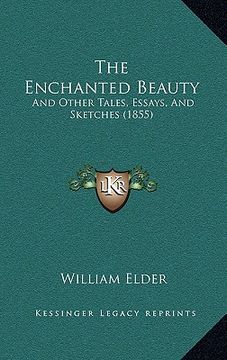 portada the enchanted beauty: and other tales, essays, and sketches (1855) (en Inglés)