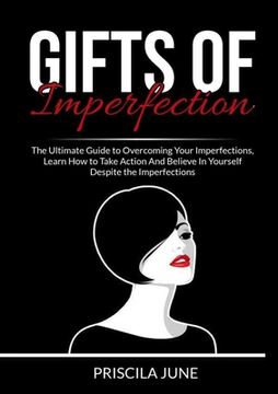 portada Gifts of Imperfection: The Ultimate Guide to Overcoming Your Imperfections, Learn How to Take Action And Believe In Yourself Despite the Impe (en Inglés)