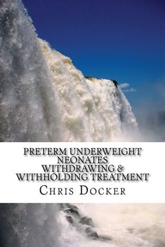 portada Preterm underweight neonates: An examination of the ethics of withdrawing and withholding treatment (en Inglés)