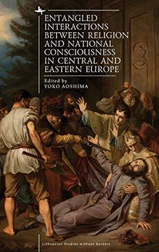 portada Entangled Interactions Between Religion and National Consciousness in Central and Eastern Europe (Lithuanian Studies Without Borders) 