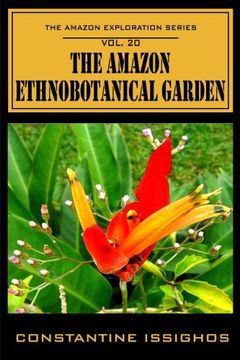 portada The Amazon Ethno-Botanical Garden: The Amazon Exploration Series (Volume 20)
