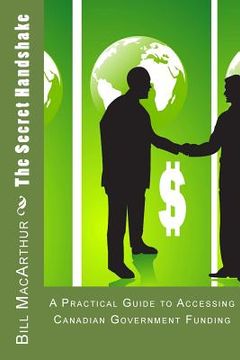 portada The Secret Handshake: A Practical Guide to Accessing Canadian Government Funding (en Inglés)