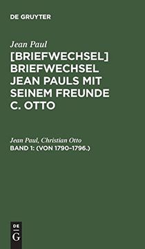 portada [Briefwechsel] Briefwechsel Jean Pauls mit Seinem Freunde c. Otto, Band 1, (Von 1790-1796. ) (en Alemán)