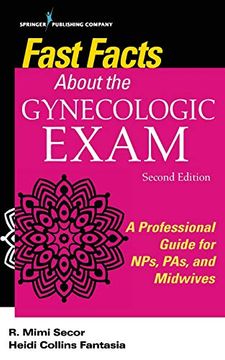portada Fast Facts About the Gynecologic Exam, Second Edition: A Professional Guide for Nps, Pas, and Midwives 