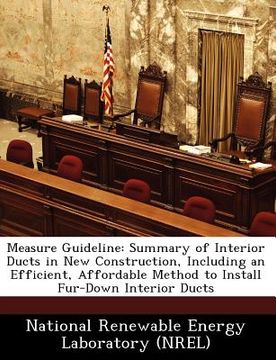 portada measure guideline: summary of interior ducts in new construction, including an efficient, affordable method to install fur-down interior (en Inglés)