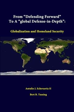 portada From "Defending Forward" To A "Global Defense-in-Depth": Globalization And Homeland Security (en Inglés)