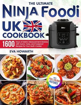 portada The Ultimate Ninja Foodi UK Cookbook: 1600 Days of Metric Measurement Mastery with Quick, Tasty, and Foolproof Recipes for Your Multi-Cooker｜Fu