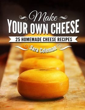 portada Make Your Own Cheese: 25 Homemade Cheese Recipes (en Inglés)