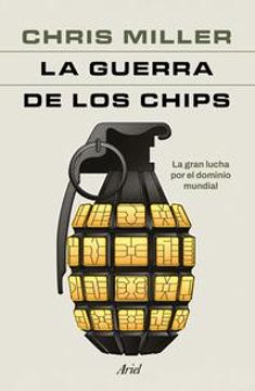 portada La Guerra de Los Chips: La Gran Lucha Por El Dominio Mundial / Chip War: The Quest to Dominate the World's Most Critical Technology (in Spanish)
