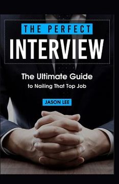 portada The Perfect Interview: The Ultimate Guide To Nailing That Top Job (en Inglés)