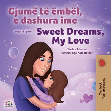 portada Sweet Dreams, my Love (Albanian English Bilingual Book for Kids) (Albanian English Bilingual Collection) (en Albanés)