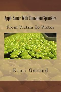 portada Apple Sauce With Cinnamon Sprinkles: From Victim To Victor (en Inglés)