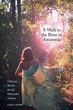 portada A Walk to the River in Amazonia: Ordinary Reality for the Mehinaku Indians (en Inglés)