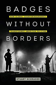 portada Badges Without Borders: How Global Counterinsurgency Transformed American Policing (Volume 56) (American Crossroads) (en Inglés)