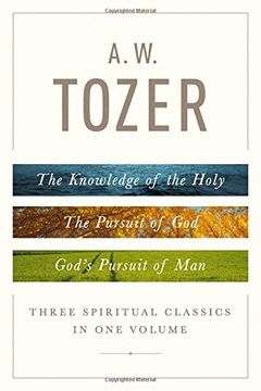 portada A. W. Tozer: Three Spiritual Classics in one Volume: The Knowledge of the Holy, the Pursuit of God, and God's Pursuit of man (en Inglés)