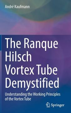 portada The Ranque Hilsch Vortex Tube Demystified: Understanding the Working Principles of the Vortex Tube (en Inglés)