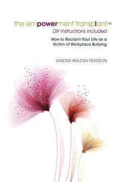 portada The Empowerment Transplant: How to Reclaim Your Life as a Victim of Workplace Bullying