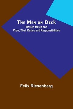 portada The Men on Deck: Master, Mates and Crew, Their Duties and Responsibilities (en Inglés)