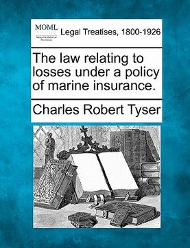 portada the law relating to losses under a policy of marine insurance. (en Inglés)