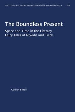 portada The Boundless Present: Space and Time in the Literary Fairy Tales of Novalis and Tieck (en Inglés)