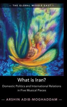 portada What is Iran? Domestic Politics and International Relations in Five Musical Pieces: 15 (The Global Middle East, Series Number 15) (en Inglés)