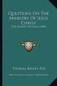 portada questions on the ministry of jesus christ: for sunday schools (1846)