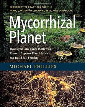 portada Mycorrhizal Planet: How Symbiotic Fungi Work With Roots to Support Plant Health and Build Soil Fertility 
