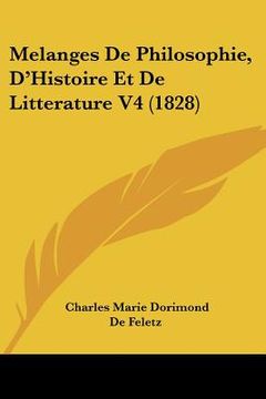 portada Melanges De Philosophie, D'Histoire Et De Litterature V4 (1828) (in French)