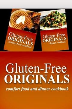 portada Gluten-Free Originals - Comfort Food and Dinner Cookbook: Practical and Delicious Gluten-Free, Grain Free, Dairy Free Recipes (en Inglés)