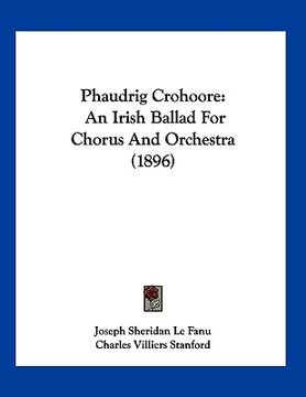 portada phaudrig crohoore: an irish ballad for chorus and orchestra (1896) (en Inglés)