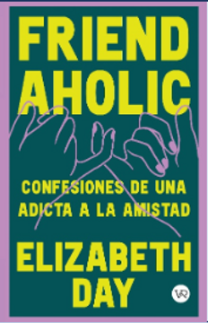 portada Friendaholic : confesiones de una adicta a la amistad (in Spanish)