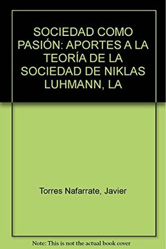 portada Niklas Luhmann: La Sociedad Como Pasion: Aportes a la Teoria de la Sociedad de Niklas Luhmann