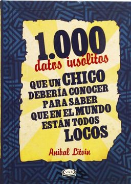 portada 1000 Datos Insolitos que un Chico Deberia Conocer Para Saber que en el Mundo Estan Todos Locos (Cart (in Spanish)