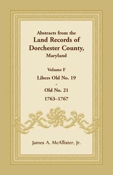 portada Abstracts from the Land Records of Dorchester County, Maryland, Volume F: 1763-1767