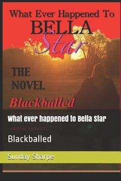 portada What Ever Happened to Bella Star: Blackballed