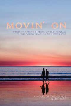 portada movin' on: from the mean streets of los angeles to the sandy beaches of micronesia (en Inglés)