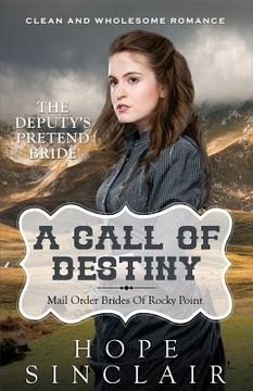 portada Mail Order Bride: A Call Of Destiny (The Deputy's Pretend Bride) (Clean Western Historical Romance)