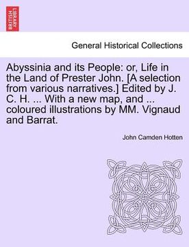 portada abyssinia and its people: or, life in the land of prester john. [a selection from various narratives.] edited by j. c. h. ... with a new map, an (en Inglés)