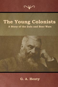portada The Young Colonists: A Story of the Zulu and Boer Wars (en Inglés)