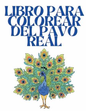 Libro Libro Para Colorear del Pavo Real: Libro Para Colorear Para Adultos  Para Aliviar el Estrés y la Rel De Lee Wayne - Buscalibre