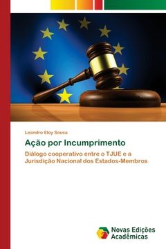 portada Ação por Incumprimento: Diálogo Cooperativo Entre o Tjue e a Jurisdição Nacional dos Estados-Membros (in Portuguese)
