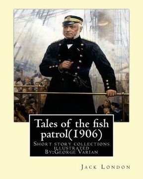 portada Tales of the fish patrol(1906) by: Jack London.illustrated By: George Varian: Short story collections ((Varian, George, 1865-1923) (en Inglés)